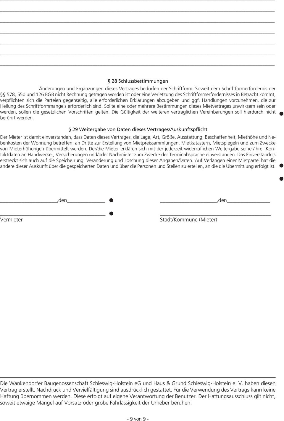 gegenseitig, ae erforderichen Erkärungen abzugeben und ggf. Handungen vorzunehmen, die zur Heiung des Schriftformmanges erforderich sind.