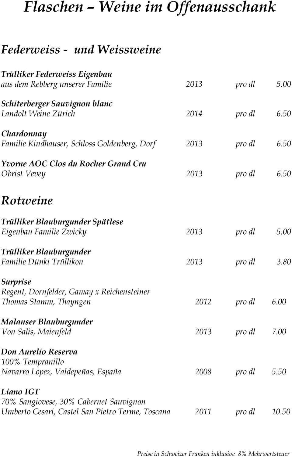 50 Yvorne AOC Clos du Rocher Grand Cru Obrist Vevey 2013 pro dl 6.50 Rotweine Trülliker Blauburgunder Spätlese Eigenbau Familie Zwicky 2013 pro dl 5.