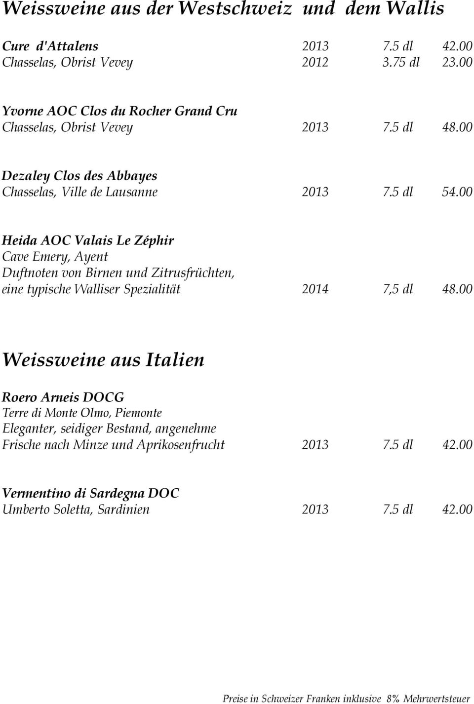 00 Heida AOC Valais Le Zéphir Cave Emery, Ayent Duftnoten von Birnen und Zitrusfrüchten, eine typische Walliser Spezialität 2014 7,5 dl 48.