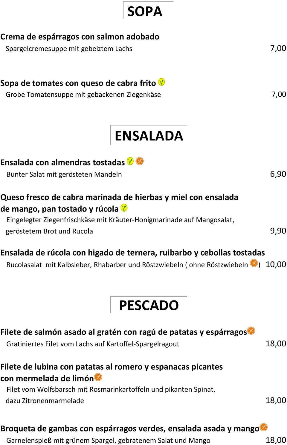 Kräuter-Honigmarinade auf Mangosalat, geröstetem Brot und Rucola 9,90 Ensalada de rúcola con higado de ternera, ruibarbo y cebollas tostadas Rucolasalat mit Kalbsleber, Rhabarber und Röstzwiebeln (