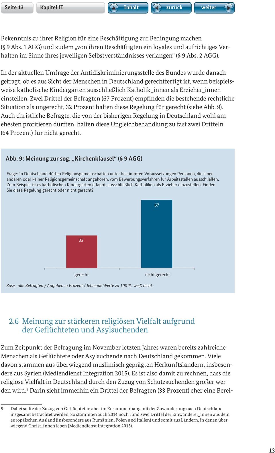 In der aktuellen Umfrage der Antidiskriminierungsstelle des Bundes wurde danach gefragt, ob es aus Sicht der Menschen in Deutschland gerechtfertigt ist, wenn beispielsweise katholische Kindergärten