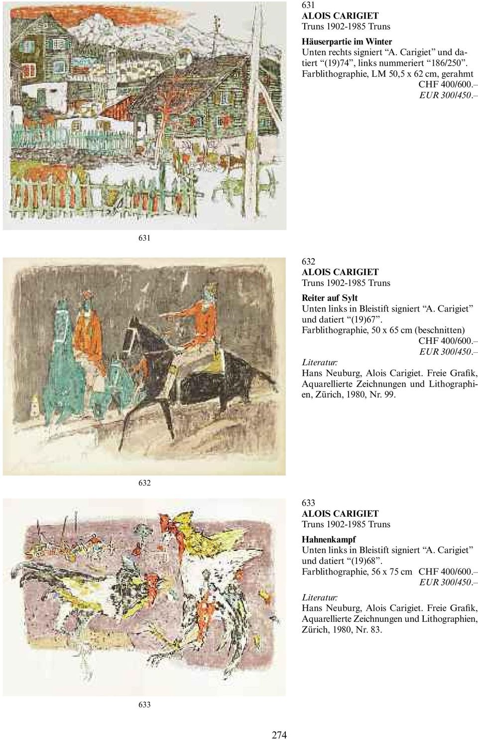 EUR 300/450. Literatur: Hans Neuburg, Alois Carigiet. Freie Grafik, Aquarellierte Zeichnungen und Lithographien, Zürich, 1980, Nr.99.