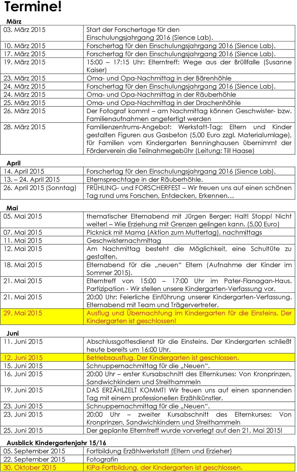 März 2015 Oma- und Opa-Nachmittag in der Bärenhöhle 24. März 2015 Forschertag für den Einschulungsjahrgang 2016 (Sience Lab). 24. März 2015 Oma- und Opa-Nachmittag in der Räuberhöhle 25.