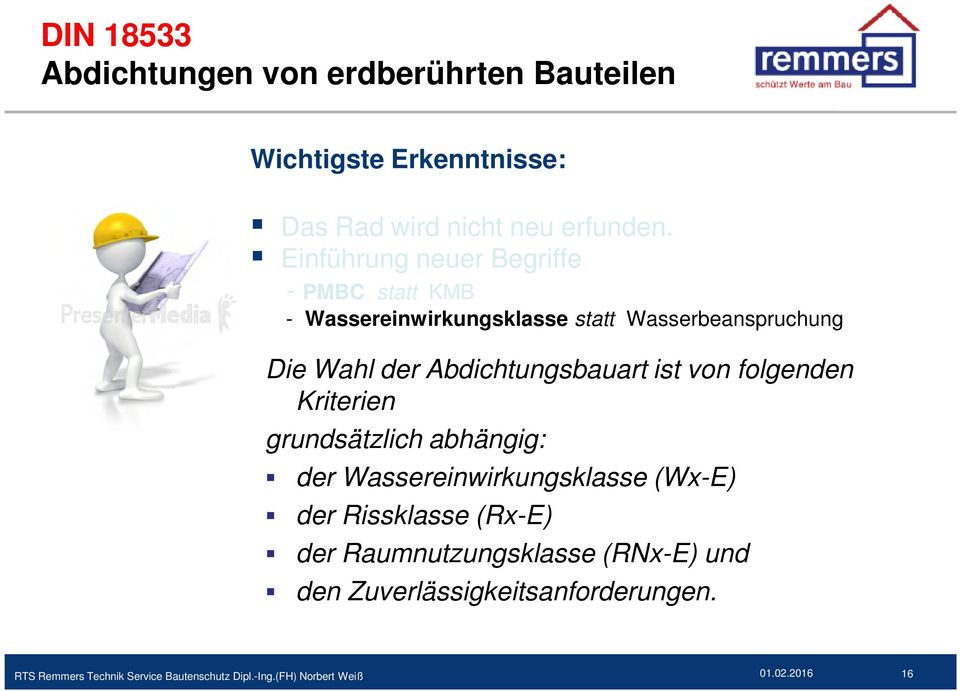 Abdichtungsbauart ist von folgenden Kriterien grundsätzlich abhängig: der Wassereinwirkungsklasse (Wx-E) der Rissklasse