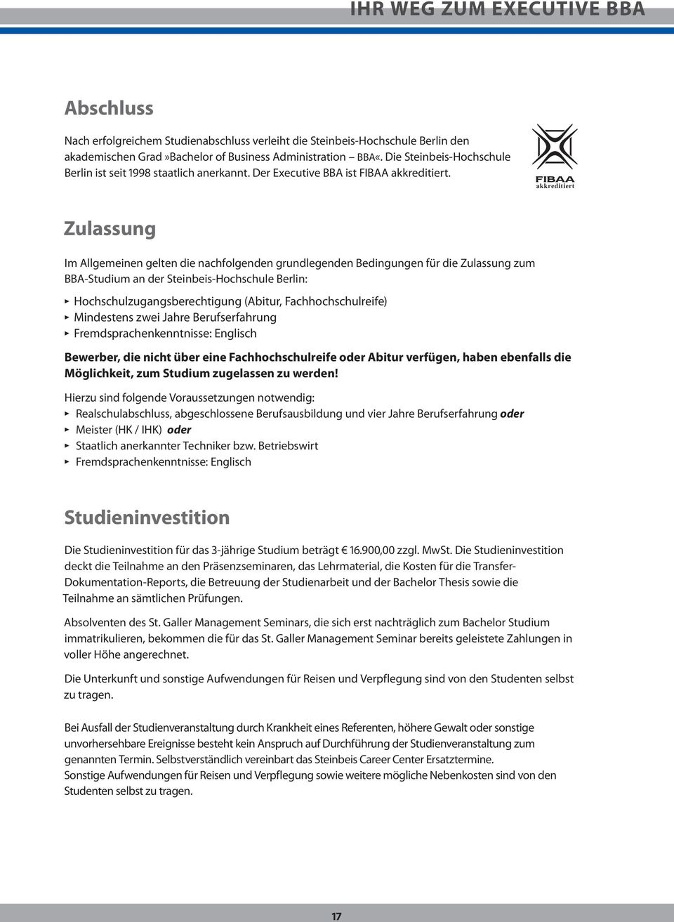 akkreditiert Zulassung Im Allgemeinen gelten die nachfolgenden grundlegenden Bedingungen für die Zulassung zum BBA-Studium an der Steinbeis-Hochschule Berlin: Hochschulzugangsberechtigung (Abitur,