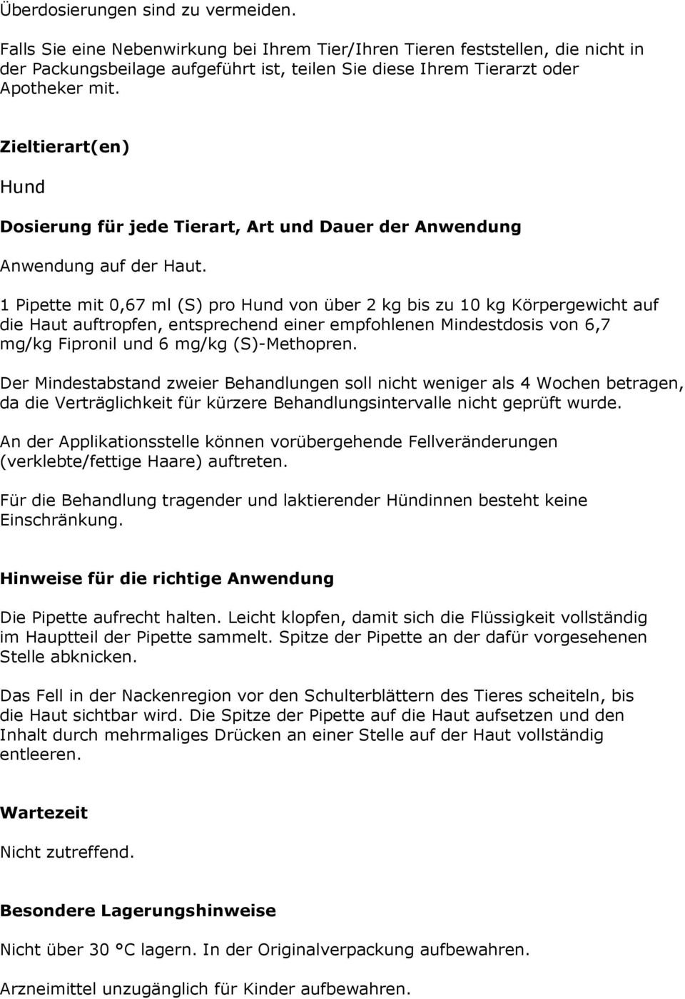 Zieltierart(en) Hund Dosierung für jede Tierart, Art und Dauer der Anwendung Anwendung auf der Haut.