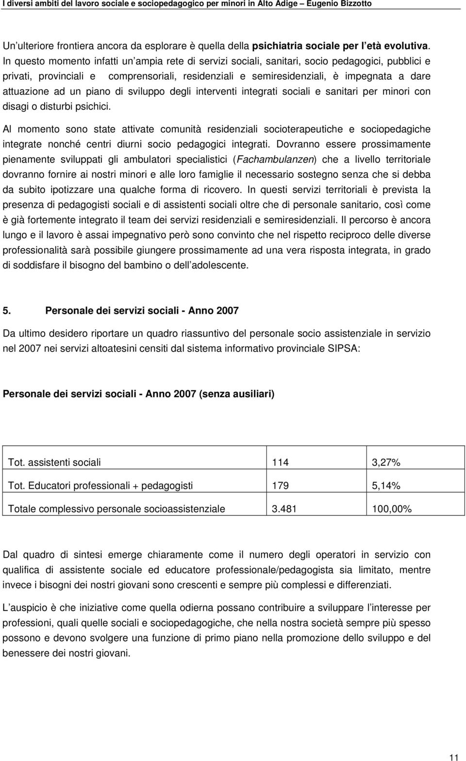 attuazione ad un piano di sviluppo degli interventi integrati sociali e sanitari per minori con disagi o disturbi psichici.