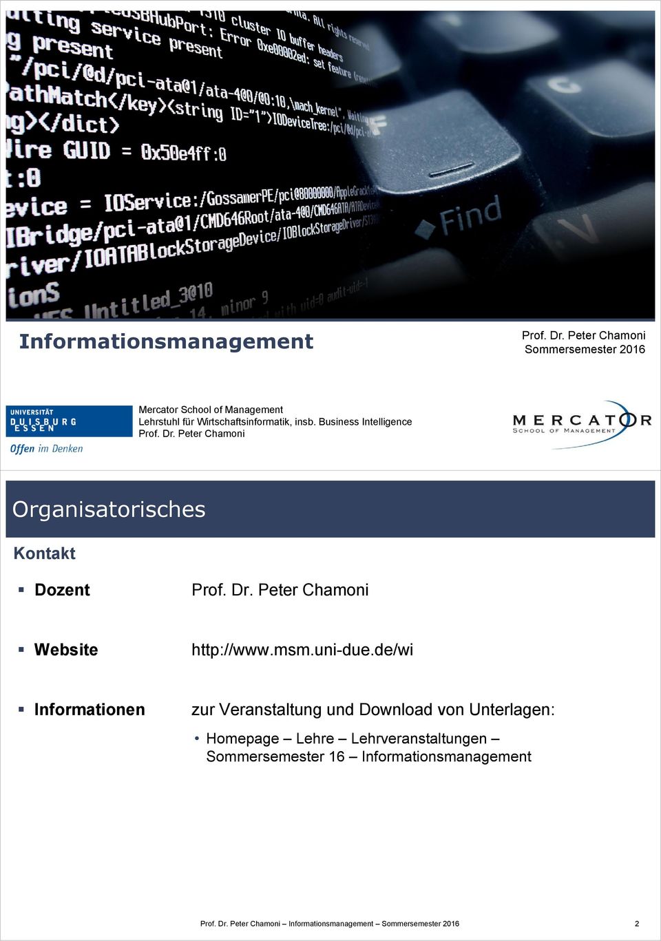 Business Intelligence Prof. Dr. Peter Chamoni Organisatorisches Kontakt Dozent Prof. Dr. Peter Chamoni Website http://www.