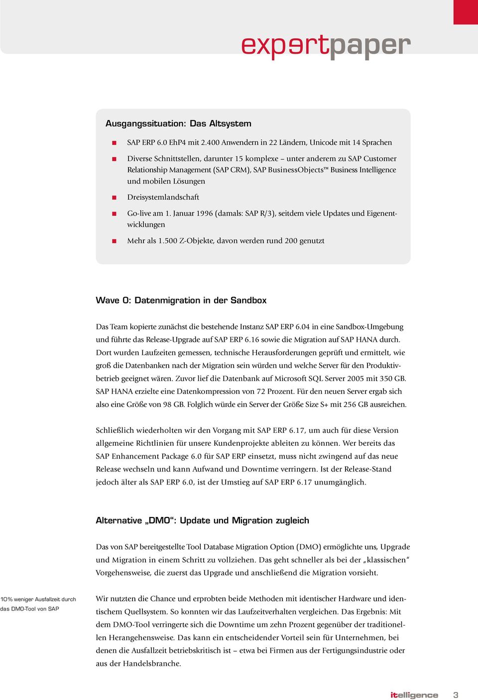 Intelligence und mobilen Lösungen Dreisystemlandschaft Go-live am 1. Januar 1996 (damals: SAP R/3), seitdem viele Updates und Eigenentwicklungen Mehr als 1.