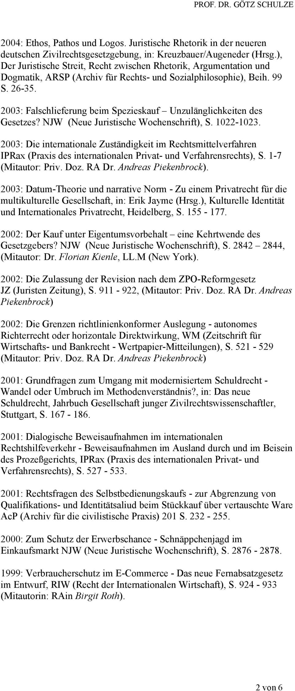 2003: Falschlieferung beim Spezieskauf Unzulänglichkeiten des Gesetzes? NJW (Neue Juristische Wochenschrift), S. 1022-1023.
