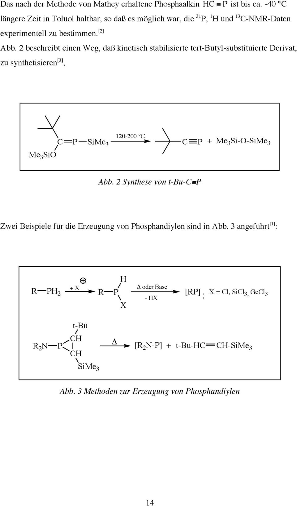 2 beschreibt einen Weg, daß kinetisch stabilisierte tert-butyl-substituierte Derivat, zu synthetisieren [3], Me 3 SiO C P 120-200 C SiMe 3 C P + Me 3 Si-O-SiMe 3