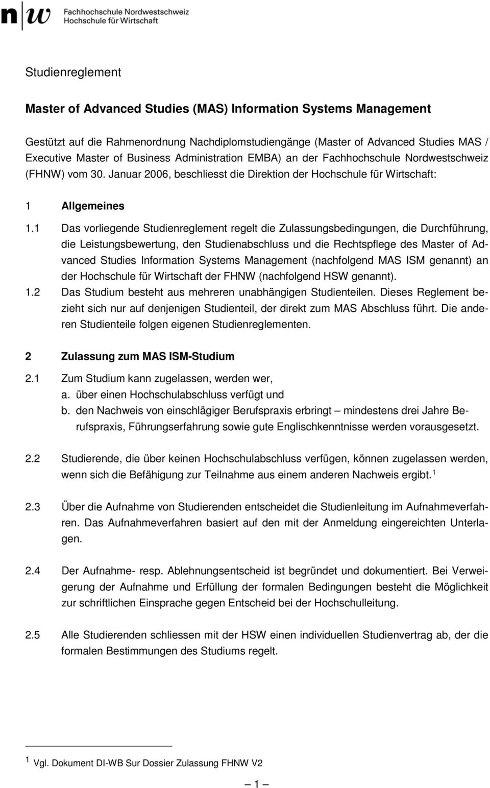 1 Das vorliegende Studienreglement regelt die Zulassungsbedingungen, die Durchführung, die Leistungsbewertung, den Studienabschluss und die Rechtspflege des Master of Advanced Studies Information