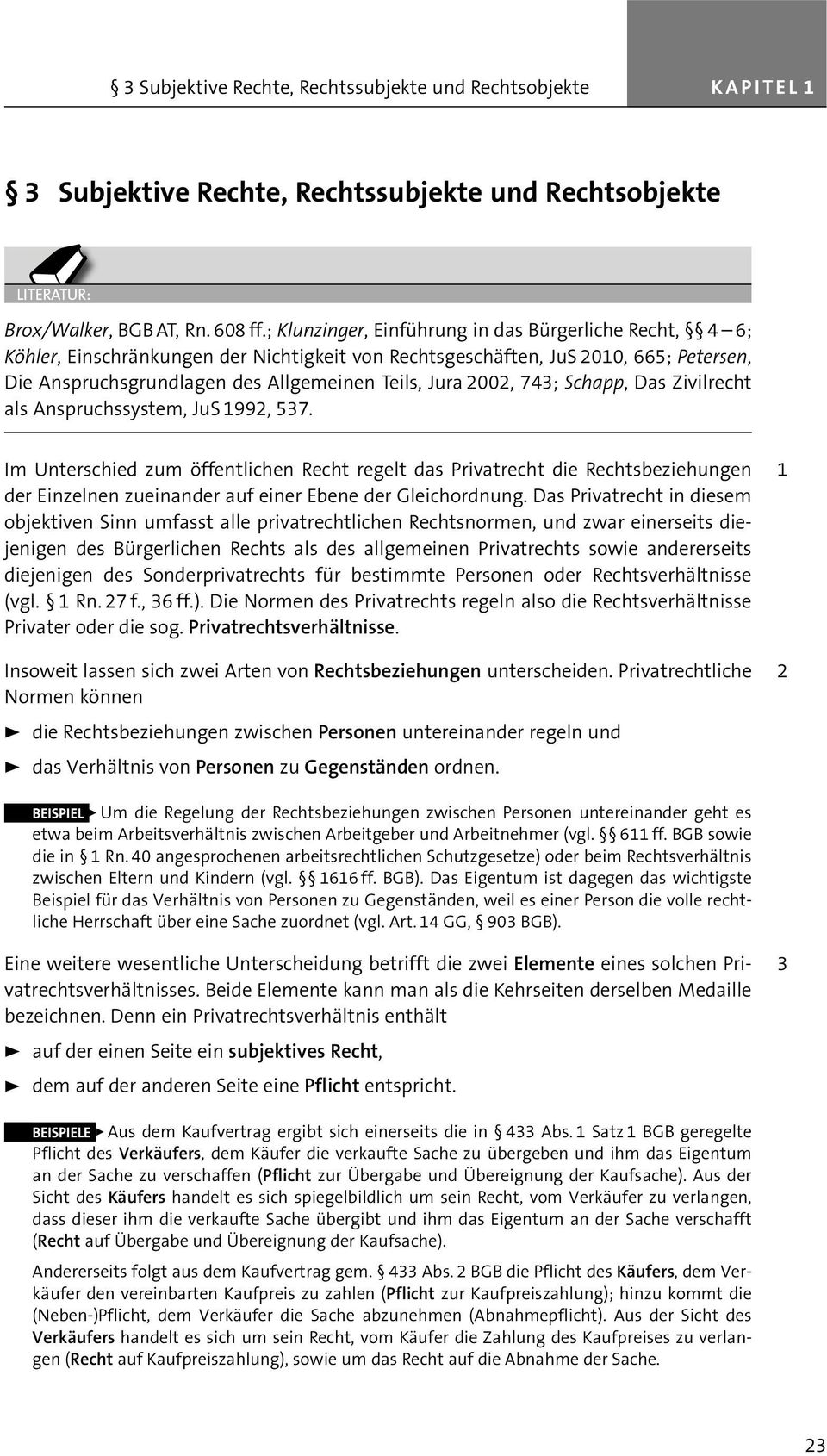 2002, 743; Schapp, Das Zivilrecht als Anspruchssystem, JuS 1992, 537.