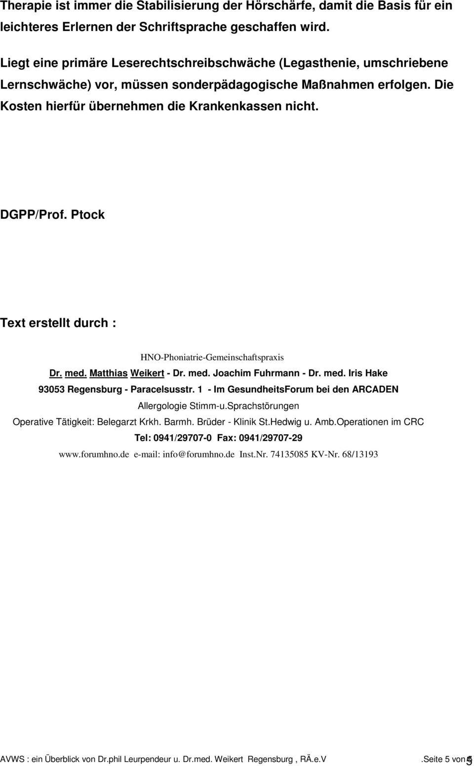 DGPP/Prof. Ptock Text erstellt durch : HNO-Phoniatrie-Gemeinschaftspraxis Dr. med. Matthias Weikert - Dr. med. Joachim Fuhrmann - Dr. med. Iris Hake 93053 Regensburg - Paracelsusstr.