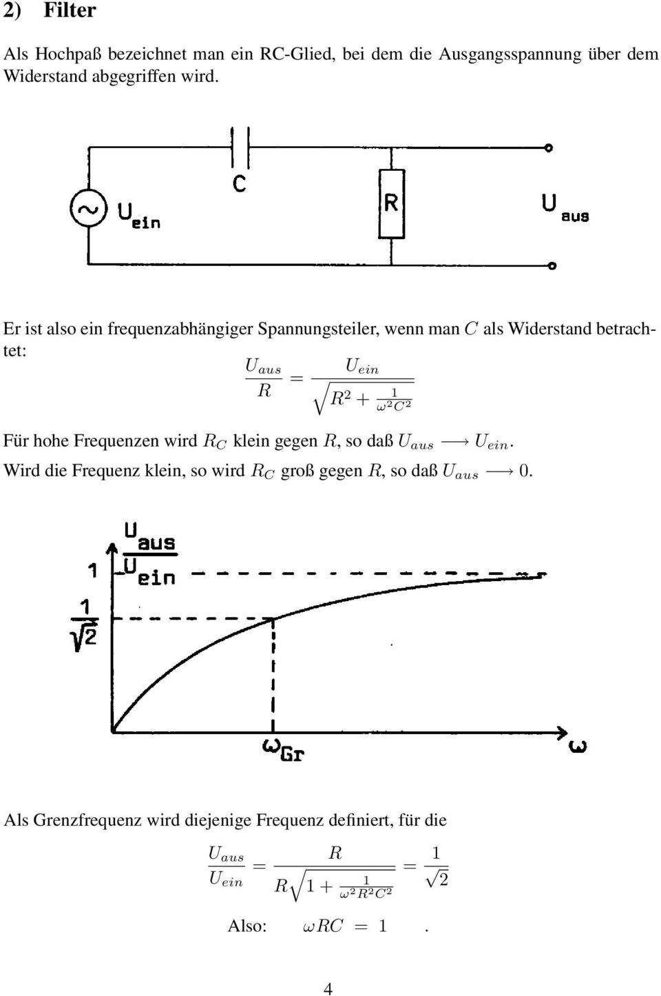 Für hohe Frequenzen wird R C klein gegen R, so daß U aus U ein.