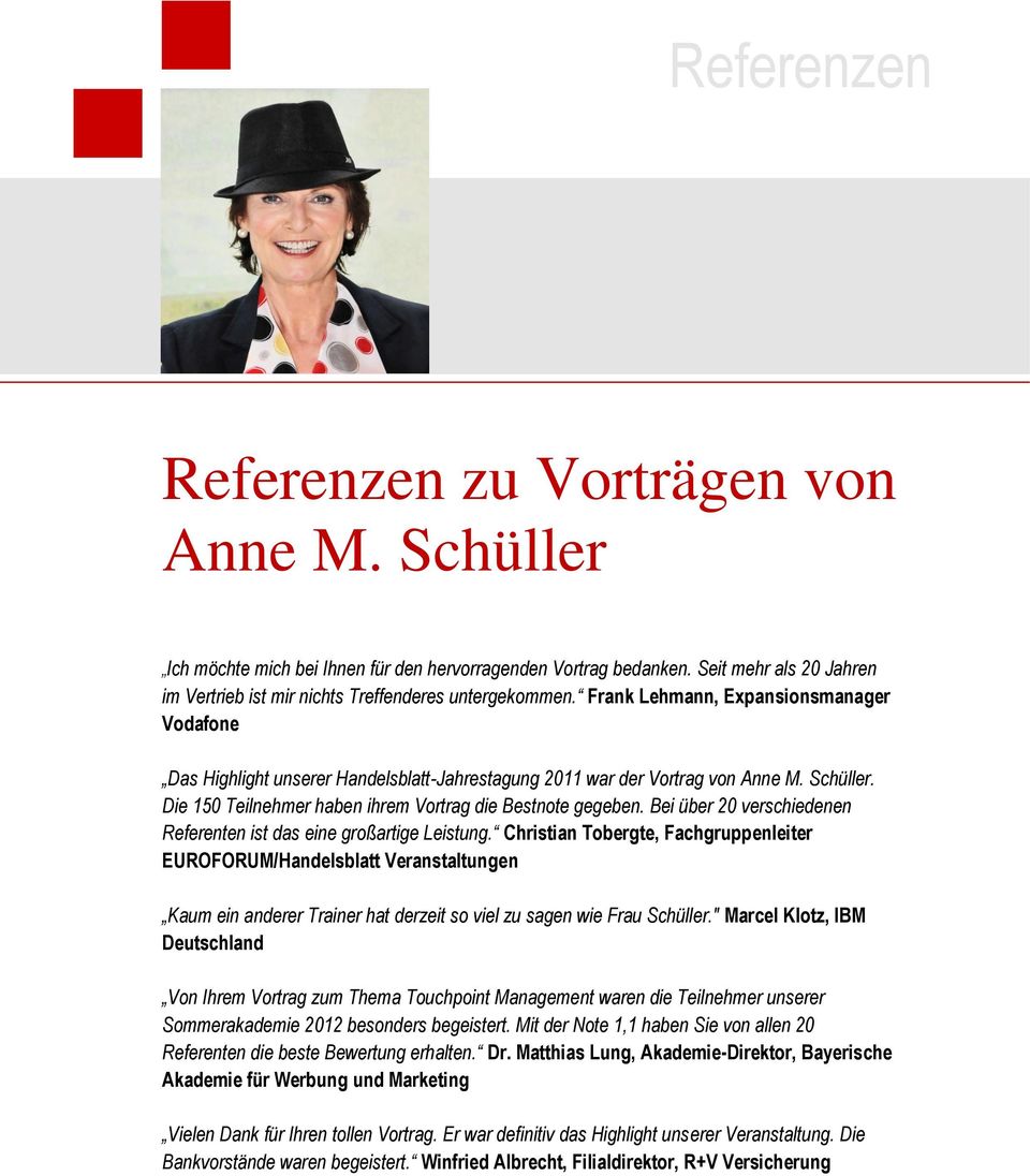 Frank Lehmann, Expansionsmanager Vodafone Das Highlight unserer Handelsblatt-Jahrestagung 2011 war der Vortrag von Anne M. Schüller. Die 150 Teilnehmer haben ihrem Vortrag die Bestnote gegeben.