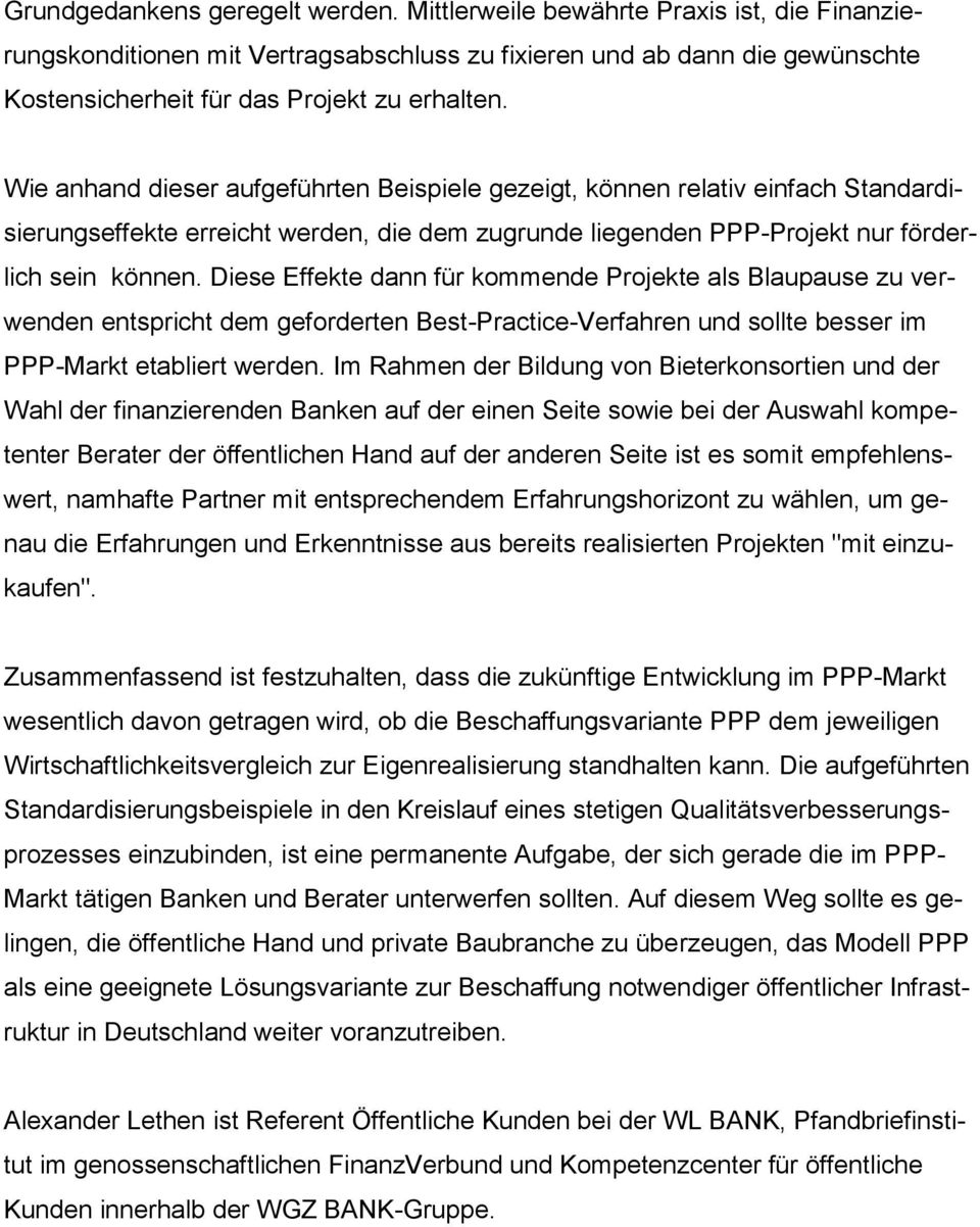 Wie anhand dieser aufgeführten Beispiele gezeigt, können relativ einfach Standardisierungseffekte erreicht werden, die dem zugrunde liegenden PPP-Projekt nur förderlich sein können.