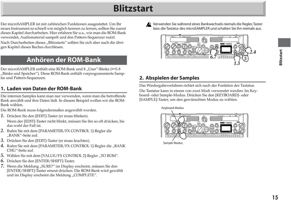 Nach Durcharbeiten dieses Blitzstarts sollten Sie sich aber auch die übrigen Kapitel dieses Buches durchlesen. Der microsampler enthält eine ROM-Bank und 8 User -Bänke ( S.8 Bänke und Speicher ).