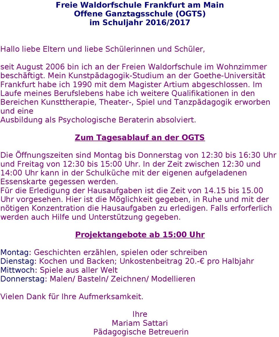 Im Laufe meines Berufslebens habe ich weitere Qualifikationen in den Bereichen Kunsttherapie, Theater-, Spiel und Tanzpädagogik erworben und eine Ausbildung als Psychologische Beraterin absolviert.