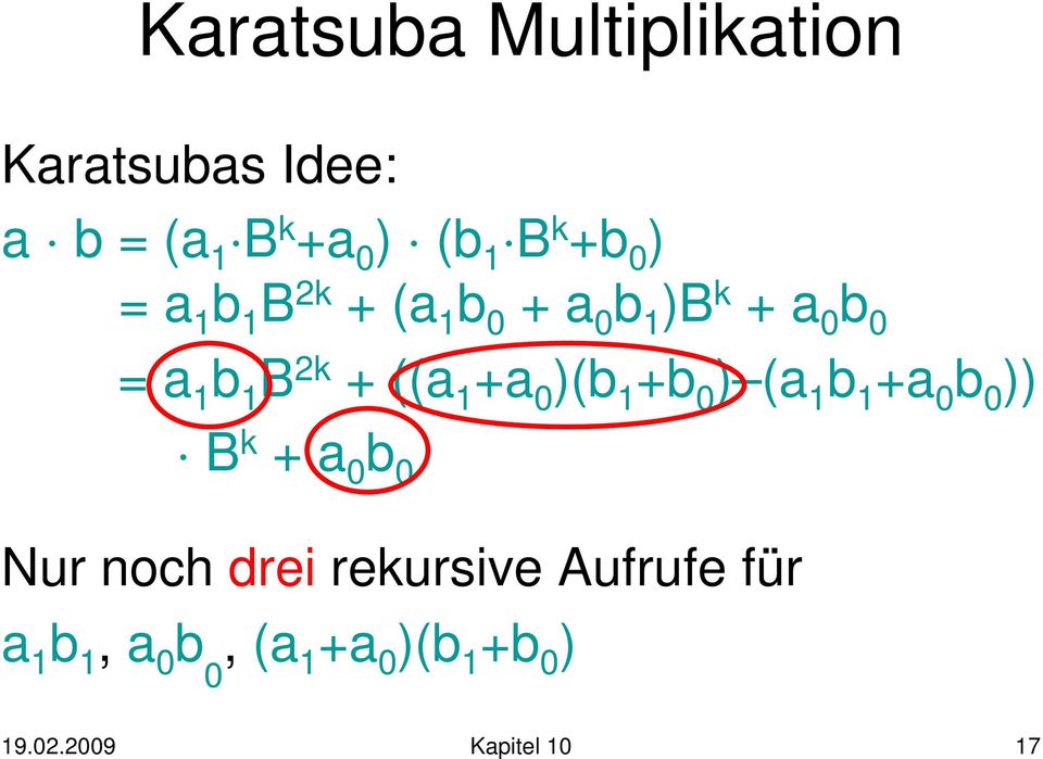 +a 0 )(b 1 +b 0 ) (a 1 b 1 +a 0 b 0 )) B k + a 0 b 0 Nur noch drei rekursive