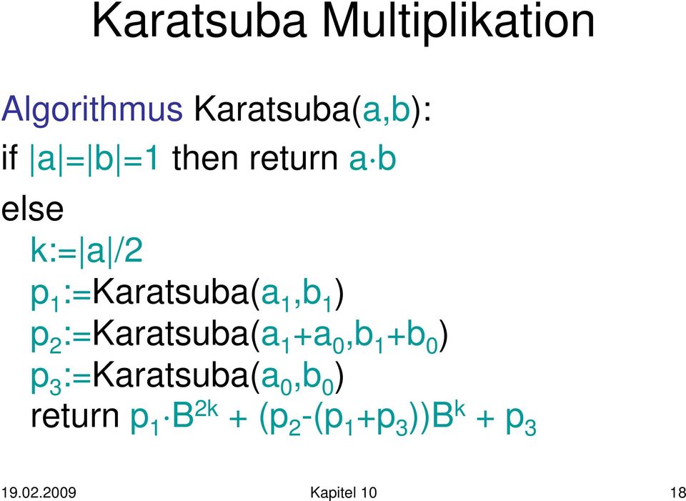 :=Karatsuba(a 1 +a 0,b 1 +b 0 ) p 3 :=Karatsuba(a 0,b 0 )