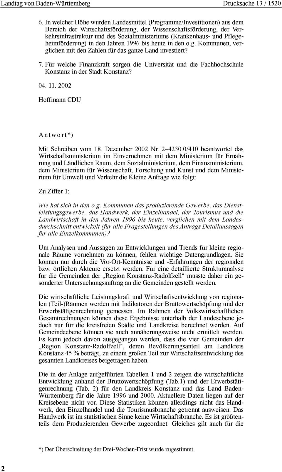 Für welche Finanzkraft sorgen die Universität und die Fachhochschule Konstanz in der Stadt Konstanz? 04. 11. 2002 Hoffmann CDU Antwort*) Mit Schreiben vom 18. Dezember 2002 Nr. 2 4230.