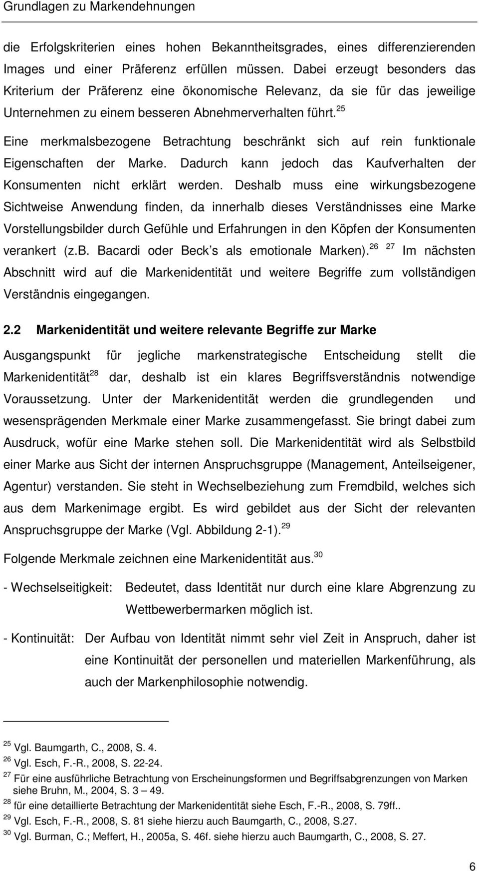 25 Eine merkmalsbezogene Betrachtung beschränkt sich auf rein funktionale Eigenschaften der Marke. Dadurch kann jedoch das Kaufverhalten der Konsumenten nicht erklärt werden.