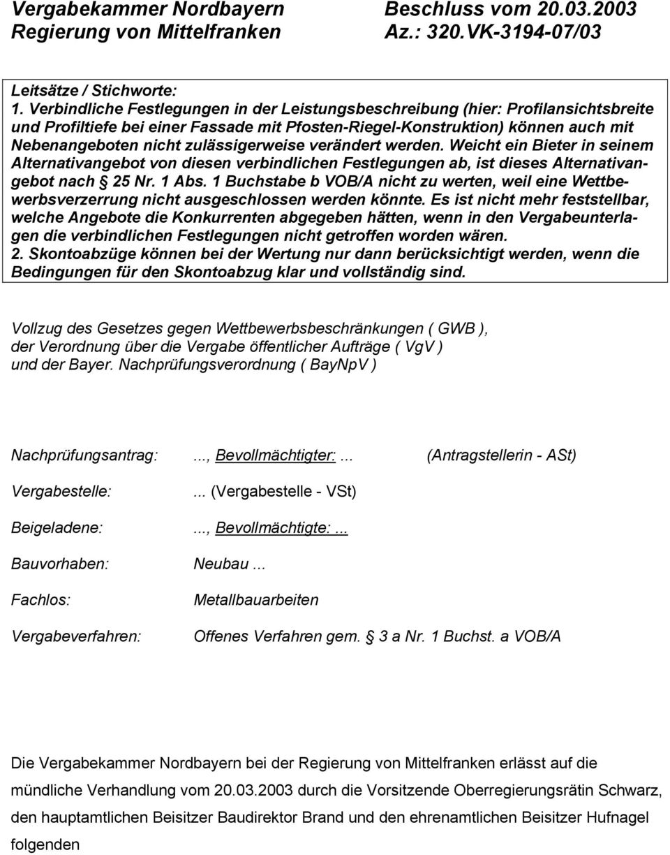 zulässigerweise verändert werden. Weicht ein Bieter in seinem Alternativangebot von diesen verbindlichen Festlegungen ab, ist dieses Alternativangebot nach 25 Nr. 1 Abs.