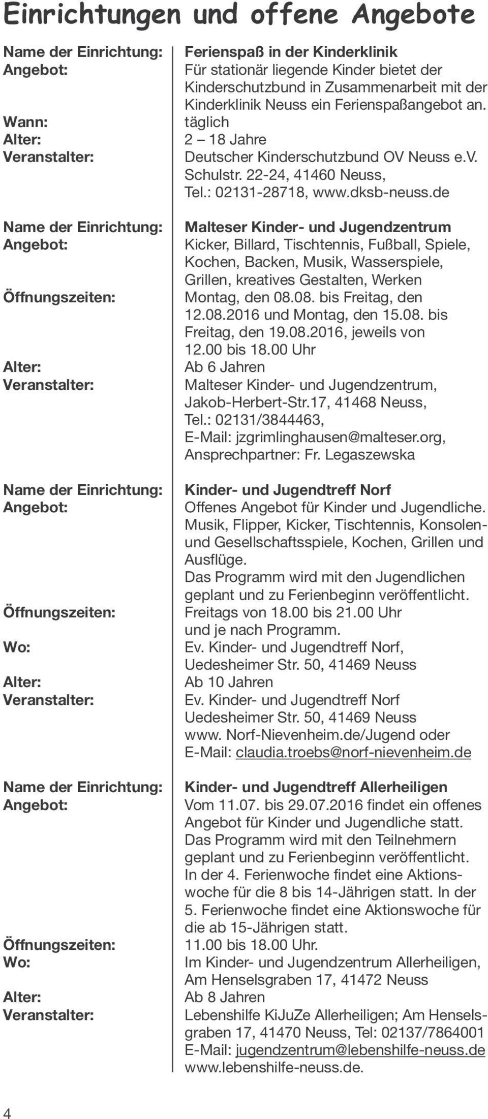 täglich 2 18 Jahre Deutscher Kinderschutzbund OV Neuss e.v. Schulstr. 22-24, 41460 Neuss, Tel.: 02131-28718, www.dksb-neuss.