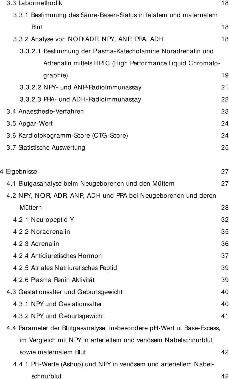3.2.3 PRA- und ADH-Radioimmunassay 22 3.4 Anaesthesie-Verfahren 23 3.5 Apgar-Wert 24 3.6 Kardiotokogramm-Score (CTG-Score) 24 3.7 Statistische Auswertung 25 4 Ergebnisse 27 4.