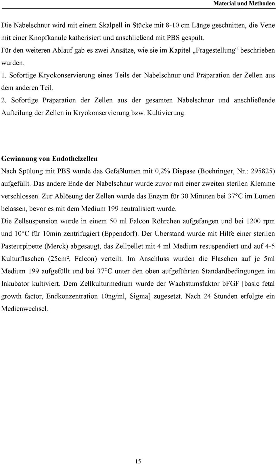 Sofortige Kryokonservierung eines Teils der Nabelschnur und Präparation der Zellen aus dem anderen Teil. 2.