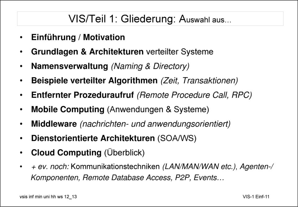 Systeme) Middleware (nachrichten- und anwendungsorientiert) Dienstorientierte Architekturen (SOA/WS) Cloud Computing (Überblick) + ev.