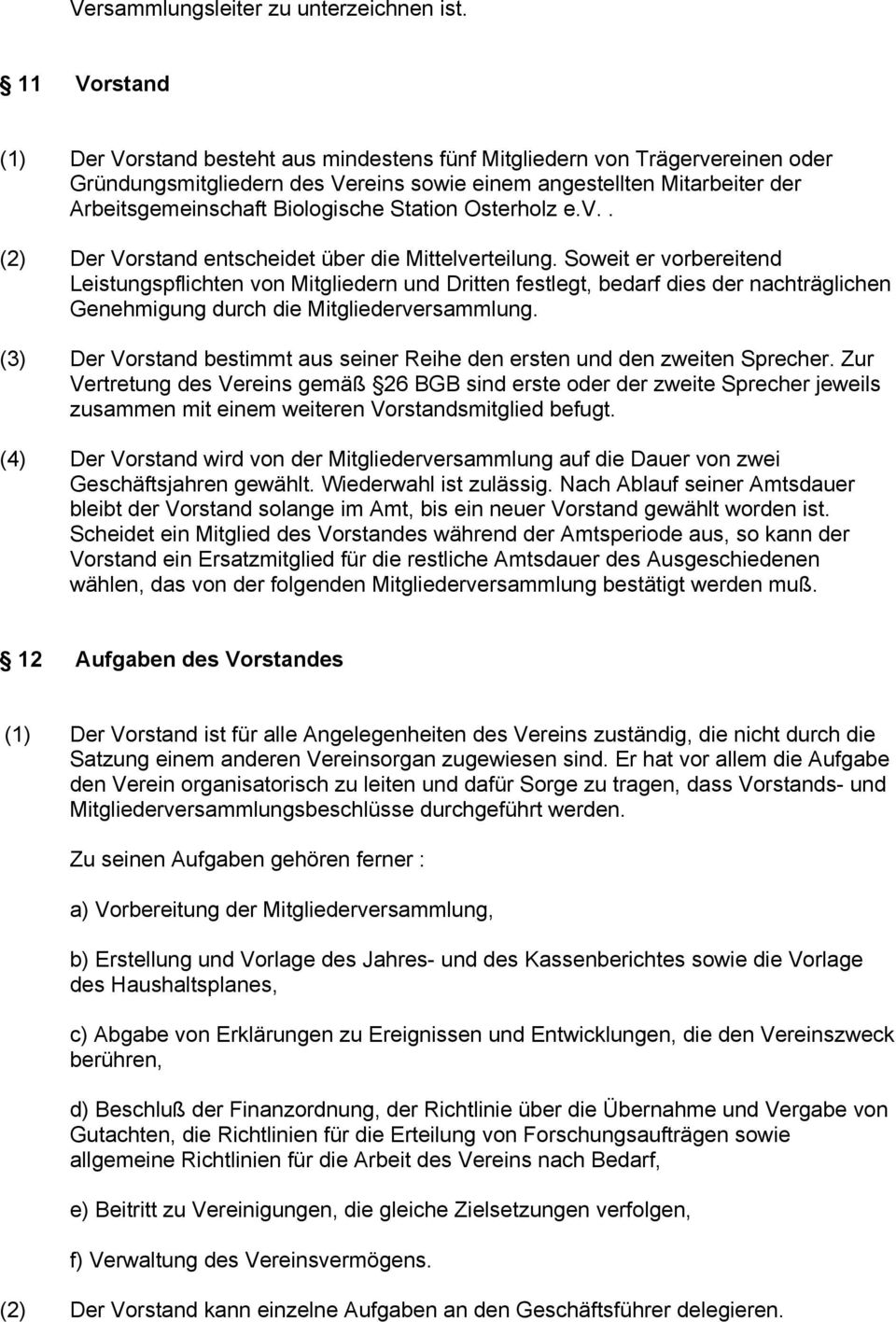Station Osterholz e.v.. (2) Der Vorstand entscheidet über die Mittelverteilung.