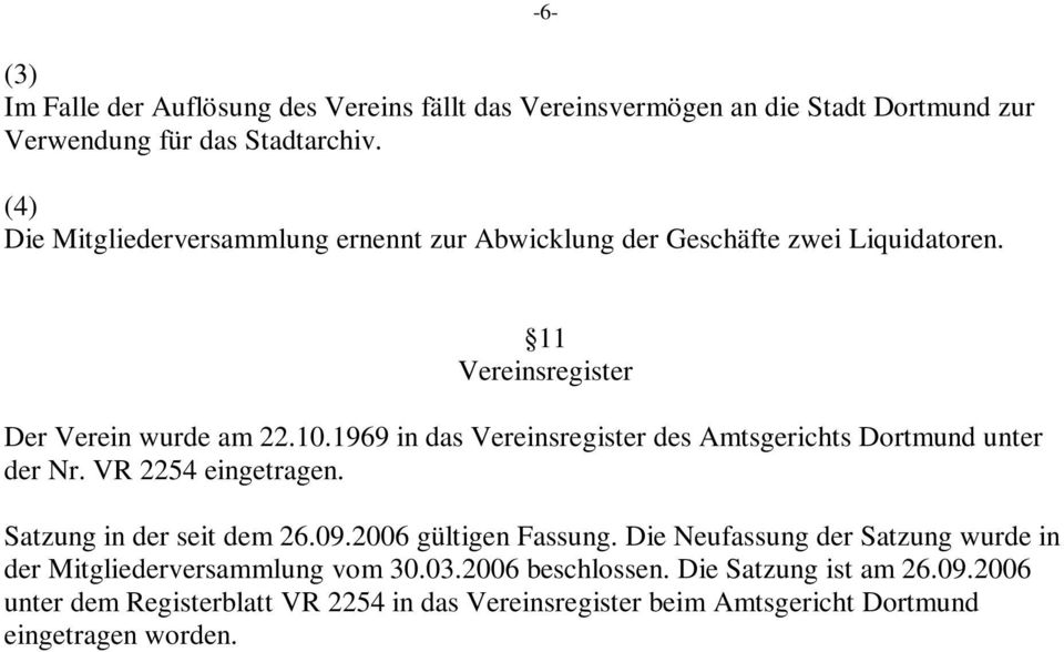 1969 in das Vereinsregister des Amtsgerichts Dortmund unter der Nr. VR 2254 eingetragen. Satzung in der seit dem 26.09.2006 gültigen Fassung.
