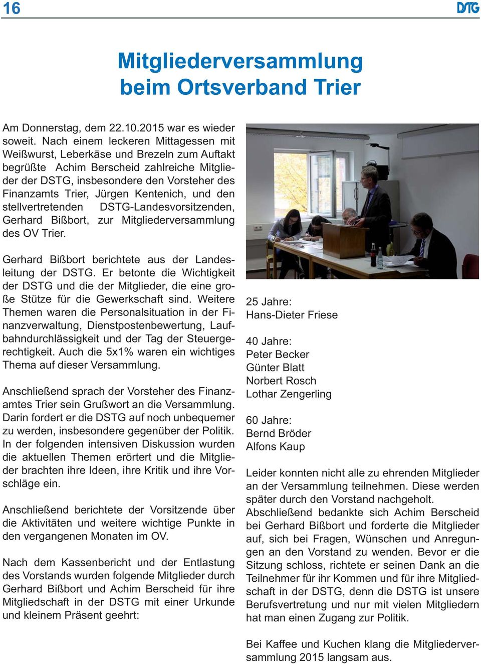 Kentenich, und den stellvertretenden DSTG-Landesvorsitzenden, Gerhard Bißbort, zur Mitgliederversammlung des OV Trier. Gerhard Bißbort berichtete aus der Landesleitung der DSTG.