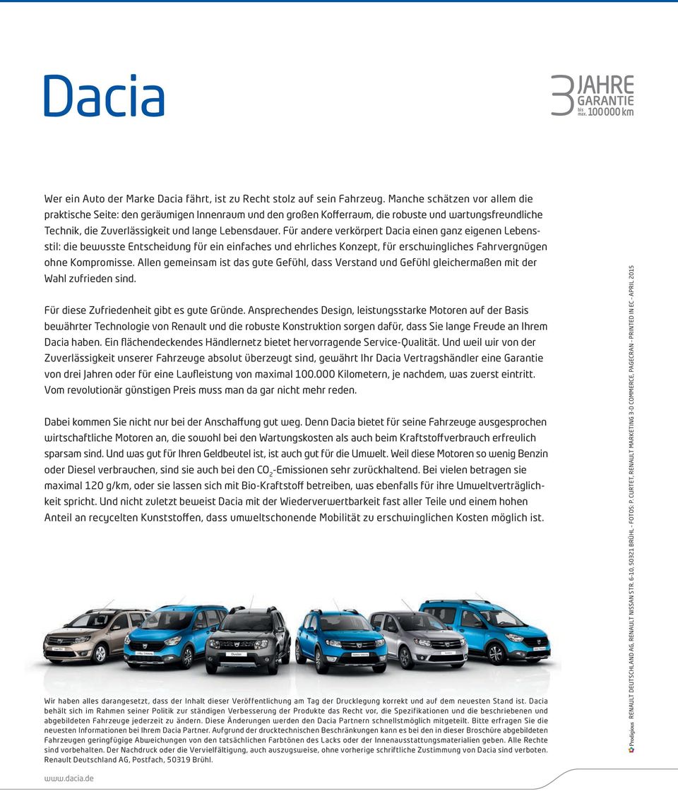 Für andere verkörpert Dacia einen ganz eigenen Lebensstil: die bewusste Entscheidung für ein einfaches und ehrliches Konzept, für erschwingliches Fahr vergnügen ohne Kompromisse.