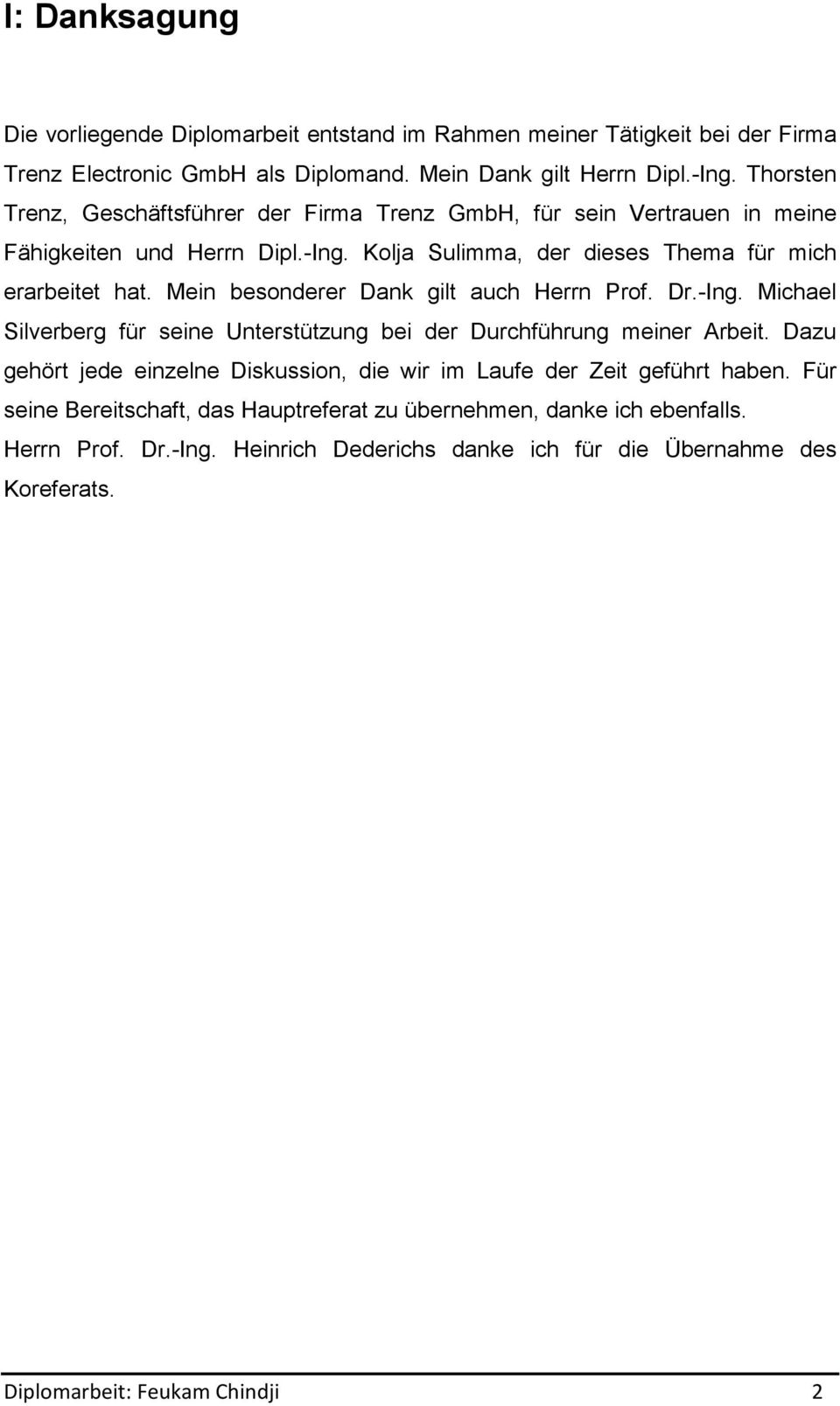 Mein besonderer Dank gilt auch Herrn Prof. Dr.-Ing. Michael Silverberg für seine Unterstützung bei der Durchführung meiner Arbeit.