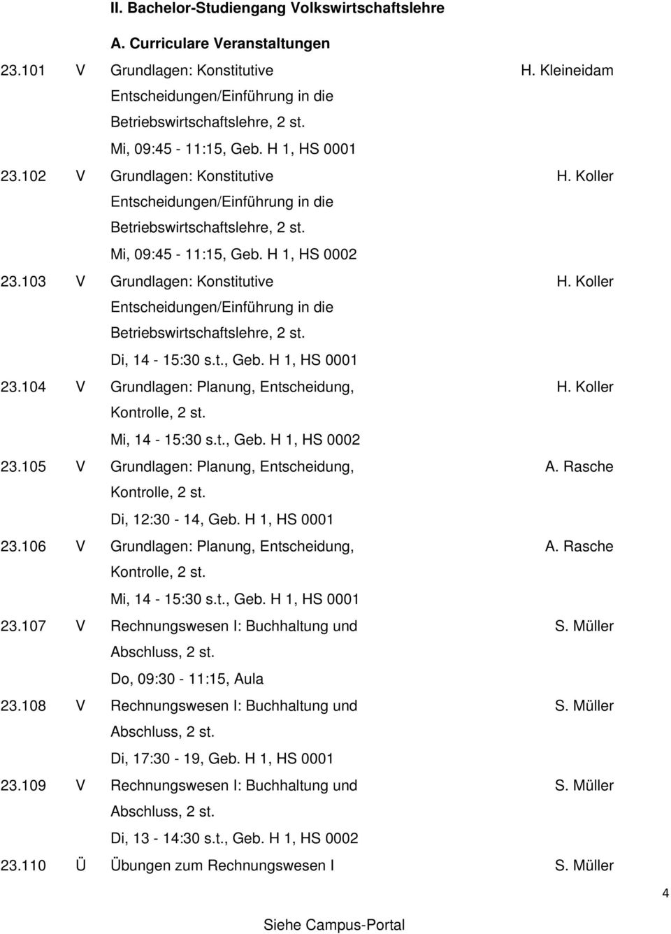 102 V Grundlagen: Konstitutive Entscheidungen/Einführung in die Betriebswirtschaftslehre, 2 Mi, 09:45-11:15, Geb. H 1, HS 0002 23.