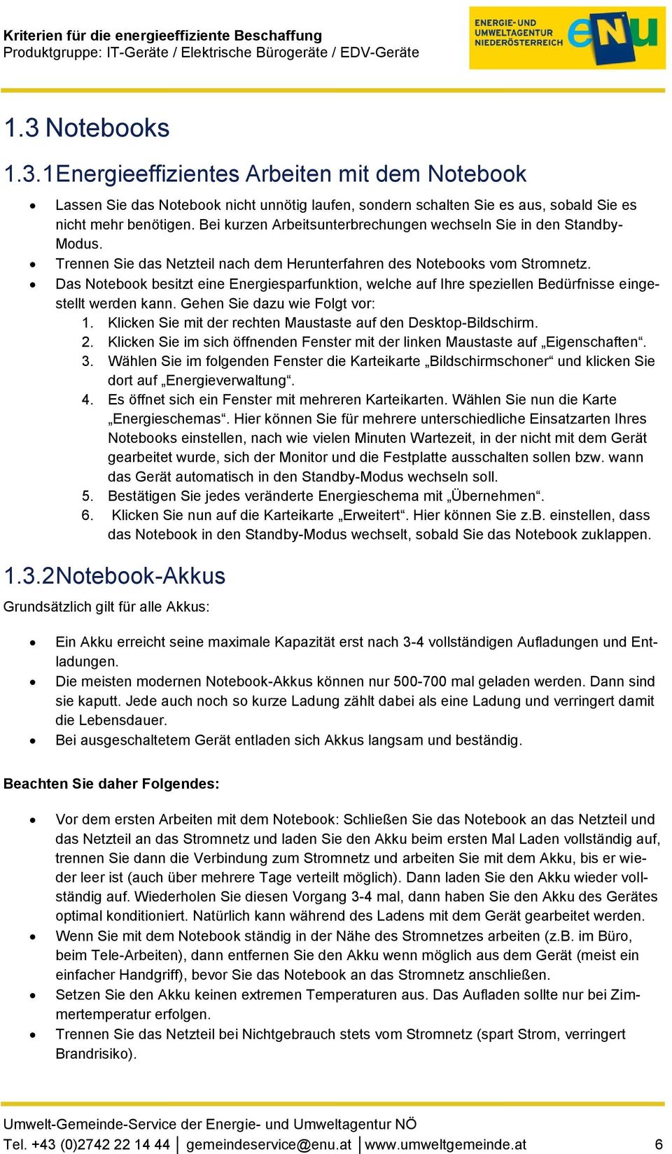 Das Notebook besitzt eine Energiesparfunktion, welche auf Ihre speziellen Bedürfnisse eingestellt werden kann. Gehen Sie dazu wie Folgt vor: 1.