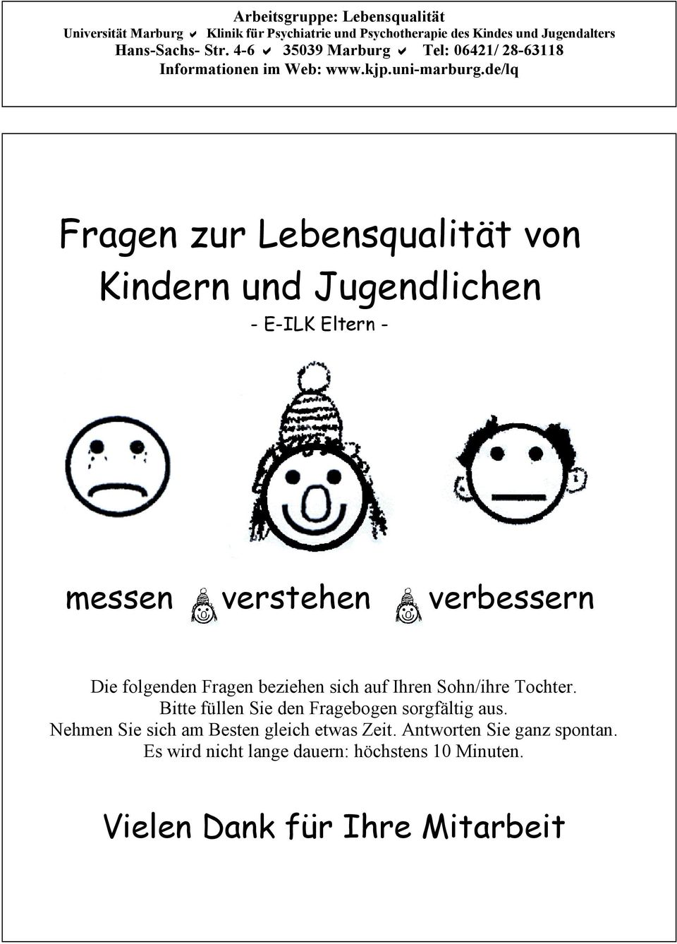 de/lq Fragen zur Lebensqualität von Kindern und Jugendlichen - E-ILK Eltern - messen verstehen verbessern Die folgenden Fragen beziehen sich auf Ihren Sohn/ihre