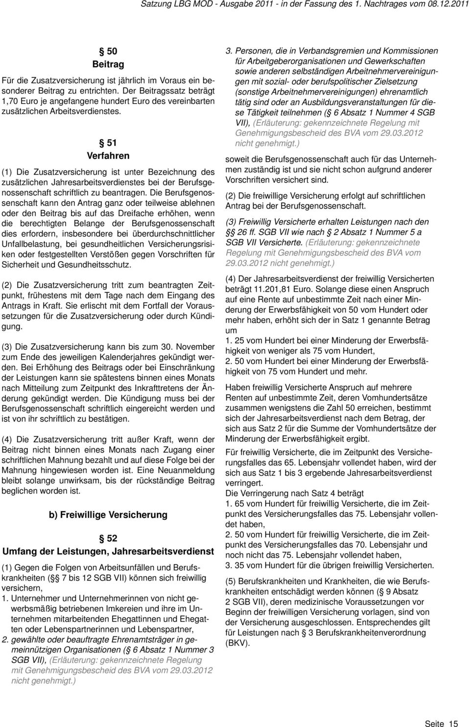 51 Verfahren (1) Die Zusatzversicherung ist unter Bezeichnung des zusätzlichen Jahresarbeitsverdienstes bei der Berufsgenossenschaft schriftlich zu beantragen.