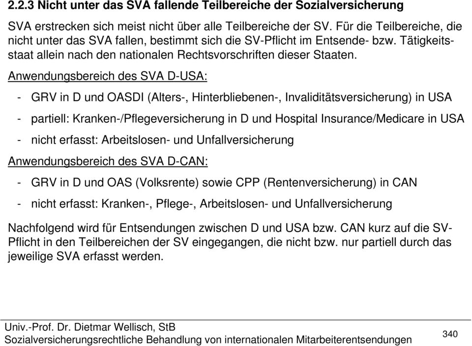 Anwendungsbereich des SVA D-USA: - GRV in D und OASDI (Alters-, Hinterbliebenen-, Invaliditätsversicherung) in USA - partiell: Kranken-/Pflegeversicherung in D und Hospital Insurance/Medicare in USA