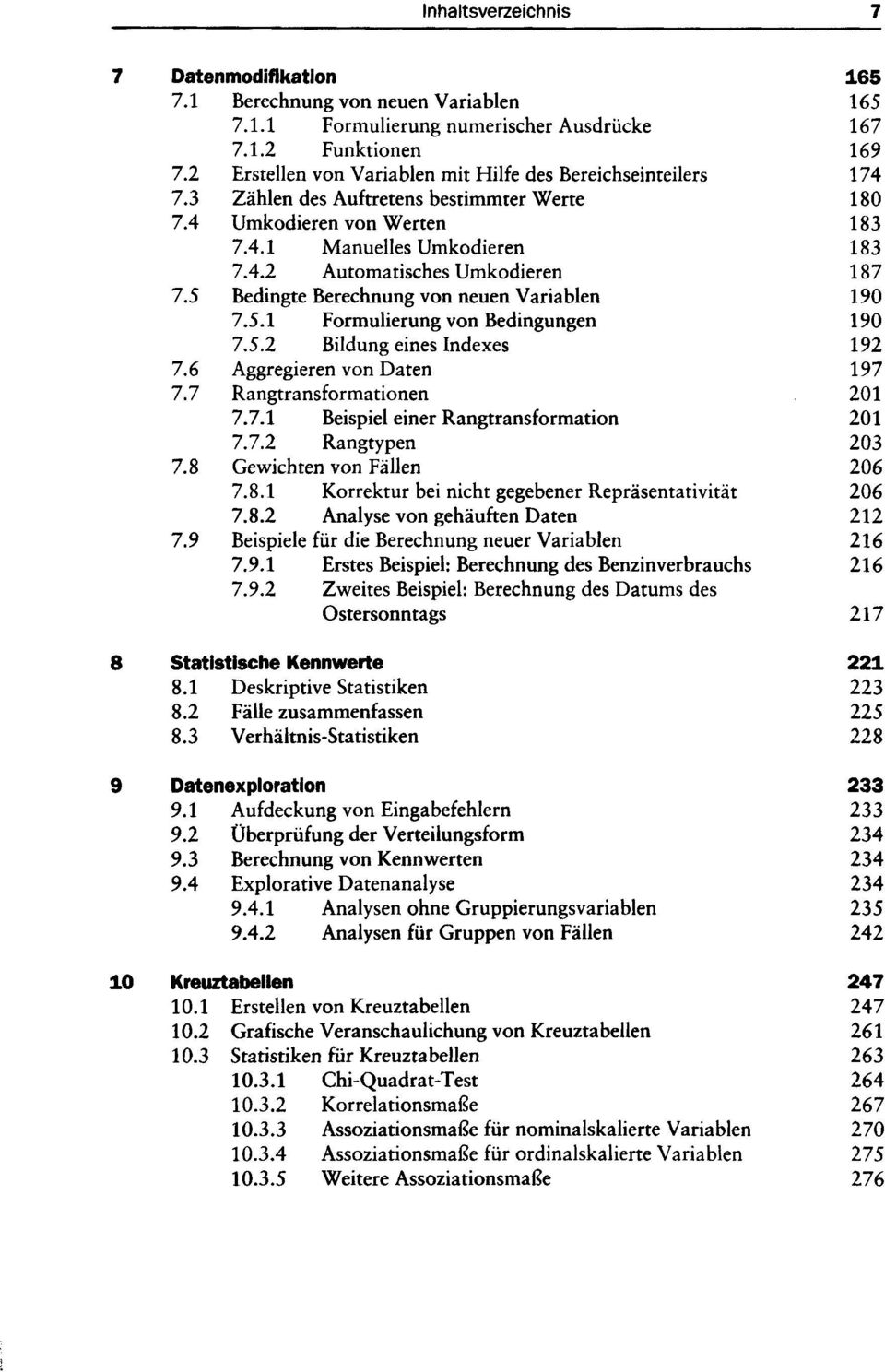 5 Bedingte Berechnung von neuen Variablen 190 7.5.1 Formulierung von Bedingungen 190 7.5.2 Bildung eines Indexes 192 7.6 Aggregieren von Daten 197 7.7 Rangtransformationen 201 7.7.1 Beispiel einer Rangtransformation 201 7.