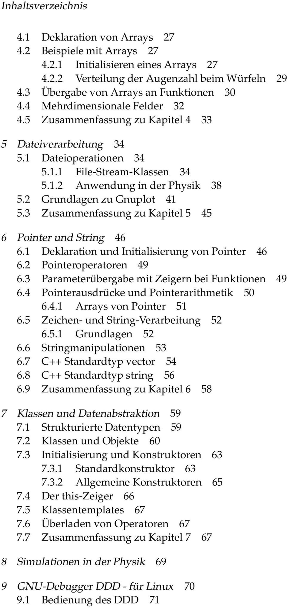 2 Grundlagen zu Gnuplot 41 5.3 Zusammenfassung zu Kapitel 5 45 6 Pointer und String 46 6.1 Deklaration und Initialisierung von Pointer 46 6.2 Pointeroperatoren 49 6.