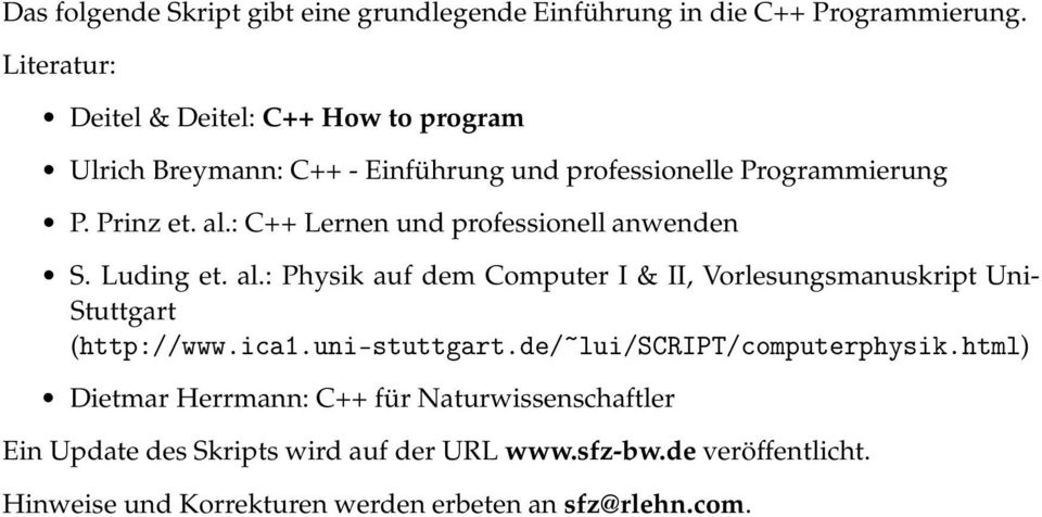 : C++ Lernen und professionell anwenden S. Luding et. al.: Physik auf dem Computer I & II, Vorlesungsmanuskript Uni- Stuttgart (http://www.ica1.