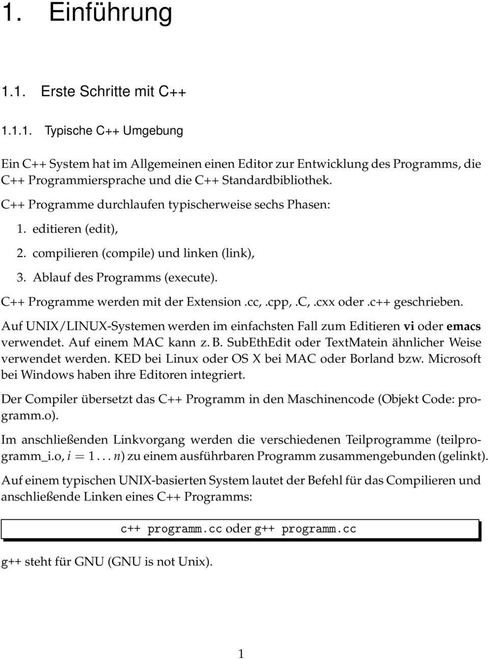 cpp,.C,.cxx oder.c++ geschrieben. Auf UNIX/LINUX-Systemen werden im einfachsten Fall zum Editieren vi oder emacs verwendet. Auf einem MAC kann z. B.