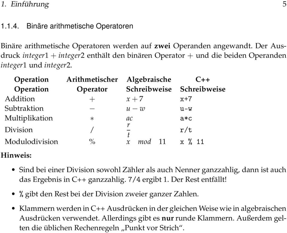 Operation Arithmetischer Algebraische C++ Operation Operator Schreibweise Schreibweise Addition + x + 7 x+7 Subtraktion u w u-w Multiplikation ac a*c r Division / r/t t Modulodivision % x mod 11 x %