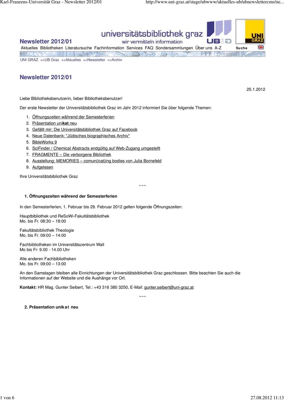 2012/01 Liebe Bibliotheksbenutzerin, lieber Bibliotheksbenutzer! Der erste Newsletter der Universitätsbibliothek Graz im Jahr 2012 informiert Sie über folgende Themen: 25.1.2012 1. 2. 3. 4. 5. 6. 7.