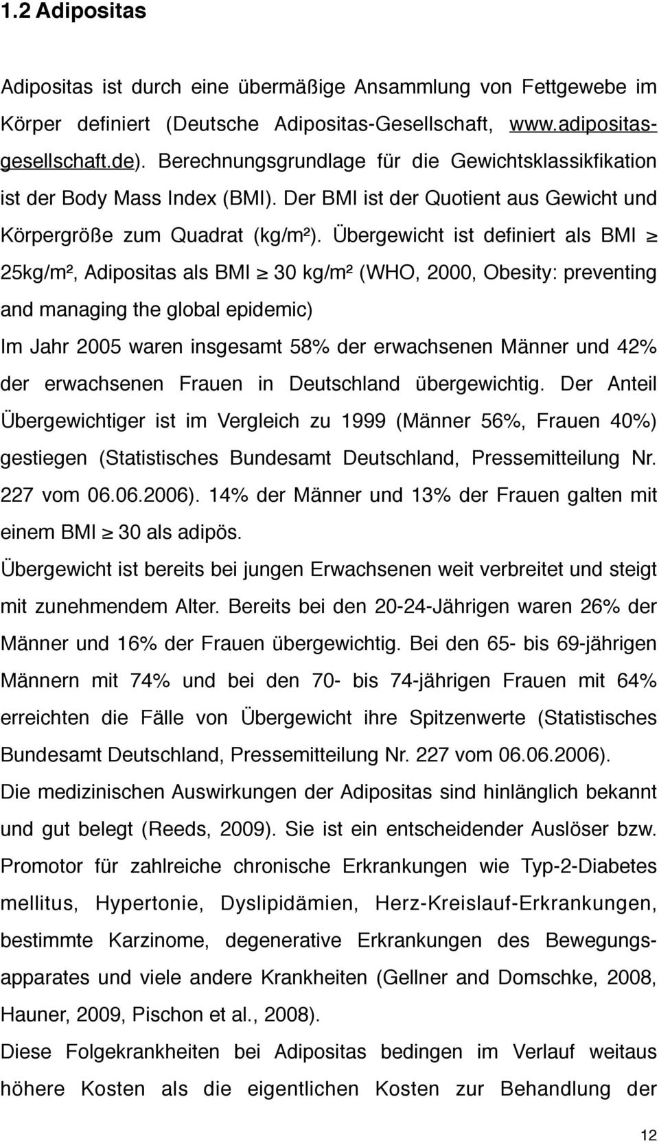 Übergewicht ist definiert als BMI 25kg/m², Adipositas als BMI 30 kg/m² (WHO, 2000, Obesity: preventing and managing the global epidemic) Im Jahr 2005 waren insgesamt 58% der erwachsenen Männer und