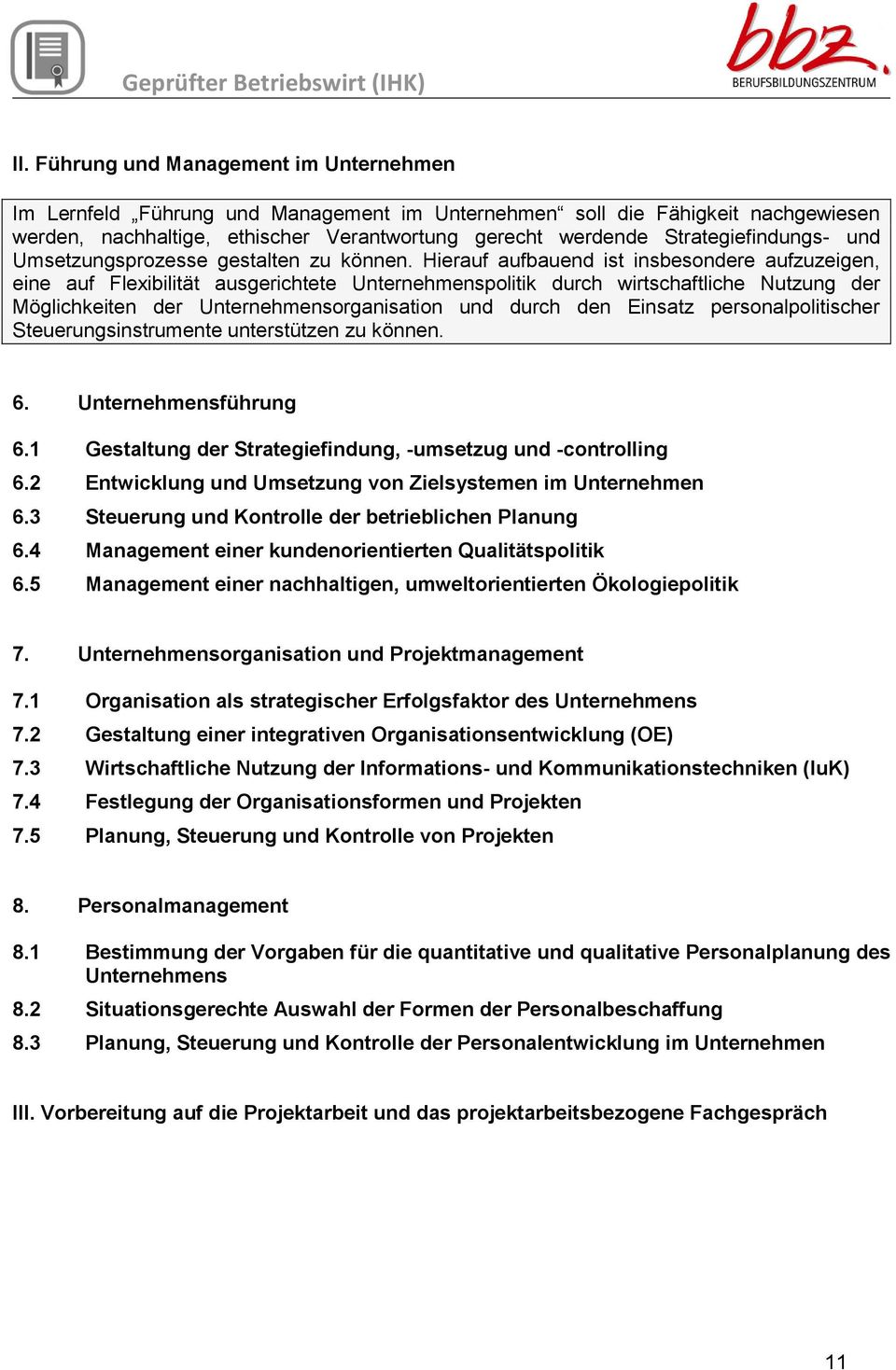 Hierauf aufbauend ist insbesondere aufzuzeigen, eine auf Flexibilität ausgerichtete Unternehmenspolitik durch wirtschaftliche Nutzung der Möglichkeiten der Unternehmensorganisation und durch den